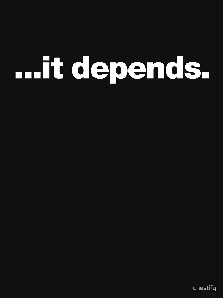 ...it depends. by chestify