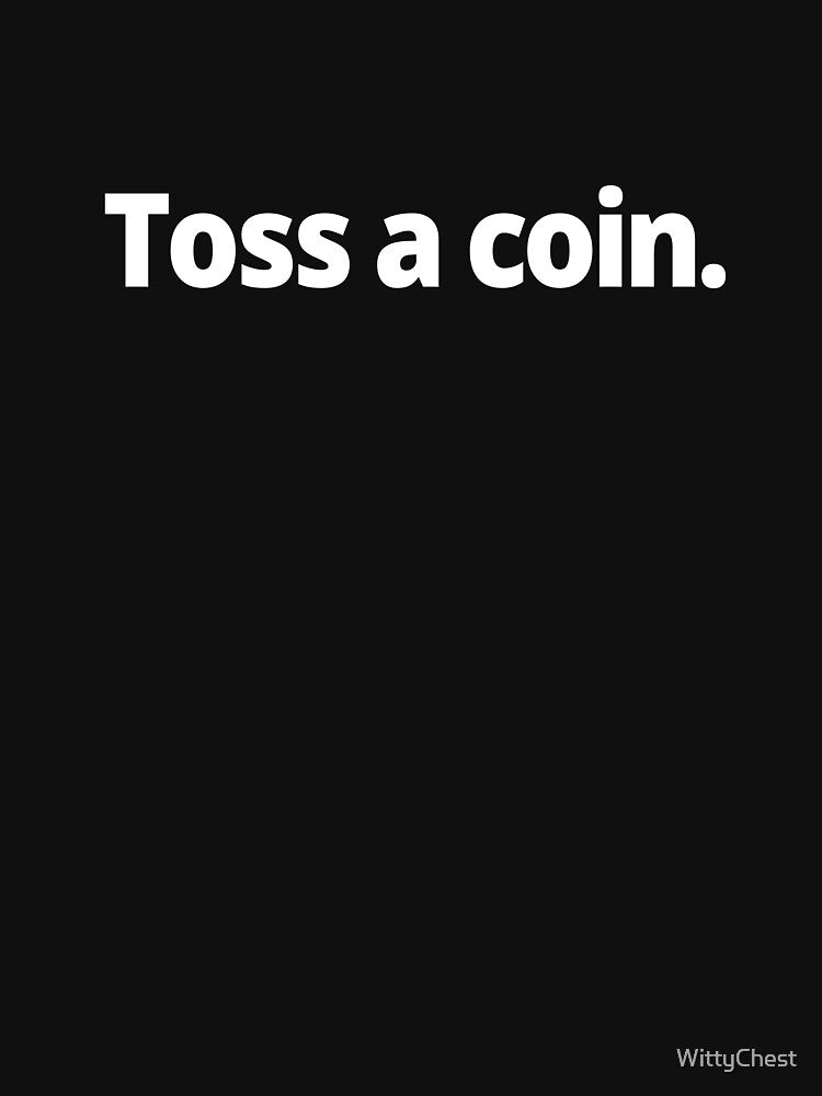 Toss a coin. by WittyChest