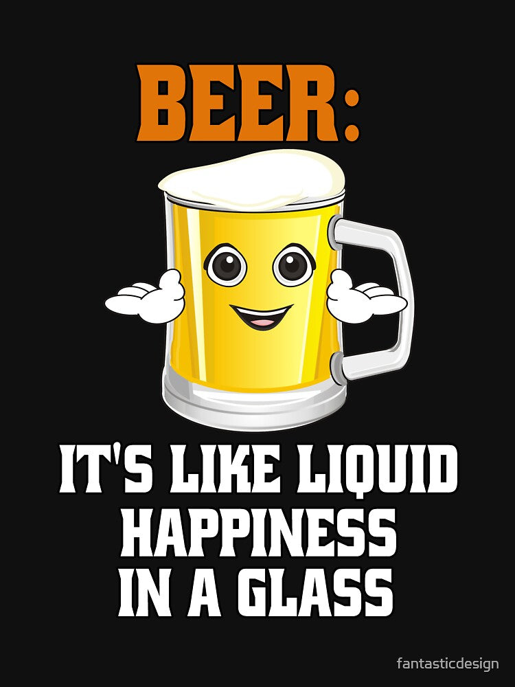 Funny Sarcastic Beer Drinkers Beer: It's Like Liquid Happiness In A Glass. by fantasticdesign