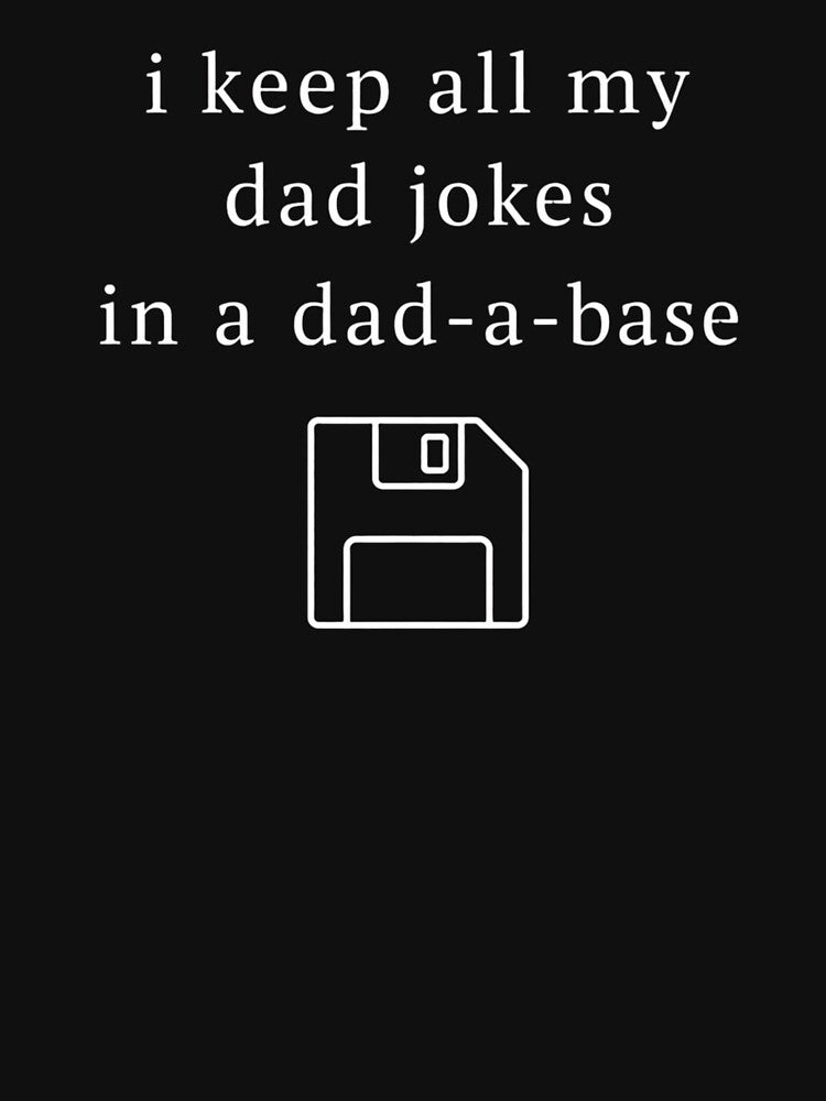 I Keep All My Dad Jokes In A Dad-A-Base by krystalRomanart