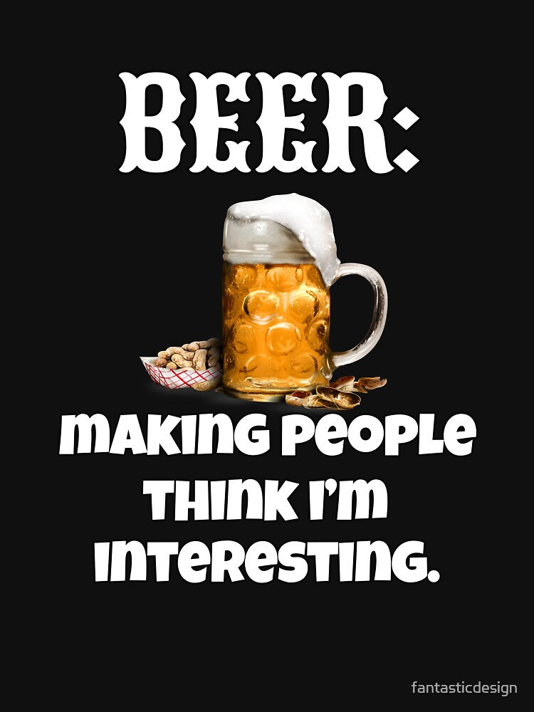 Funny Sarcastic Beer Drinkers Humor Beer: Making People Think I'm Interesting by fantasticdesign