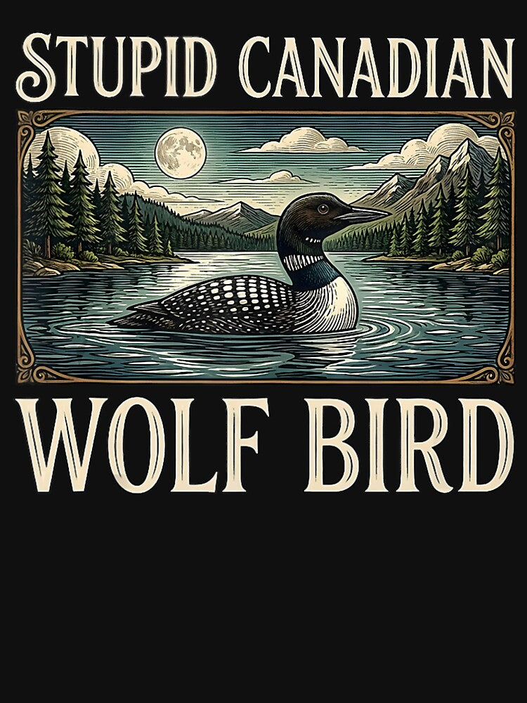 Stupid Canadian Wolf Bird Funny Loon Hunting Humor Meme Graphic by LFhaFokFi