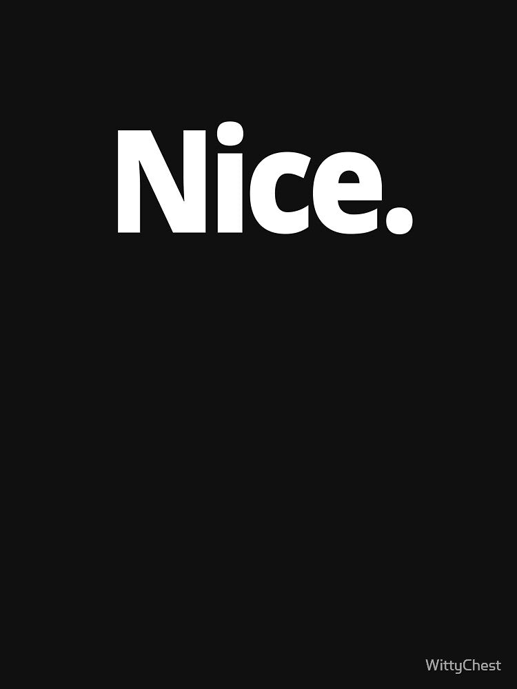 Nice. by WittyChest