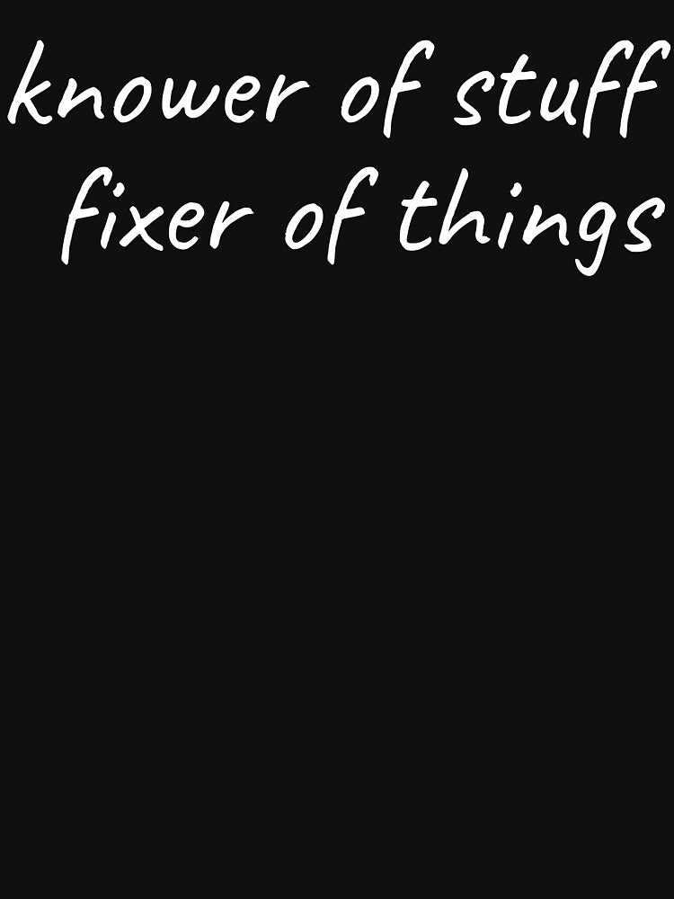 Knower of Stuff Fixer of Things - Funny Problem Solver Shirt, Handyman Mechanic Engineer Gift by PosiMCreations