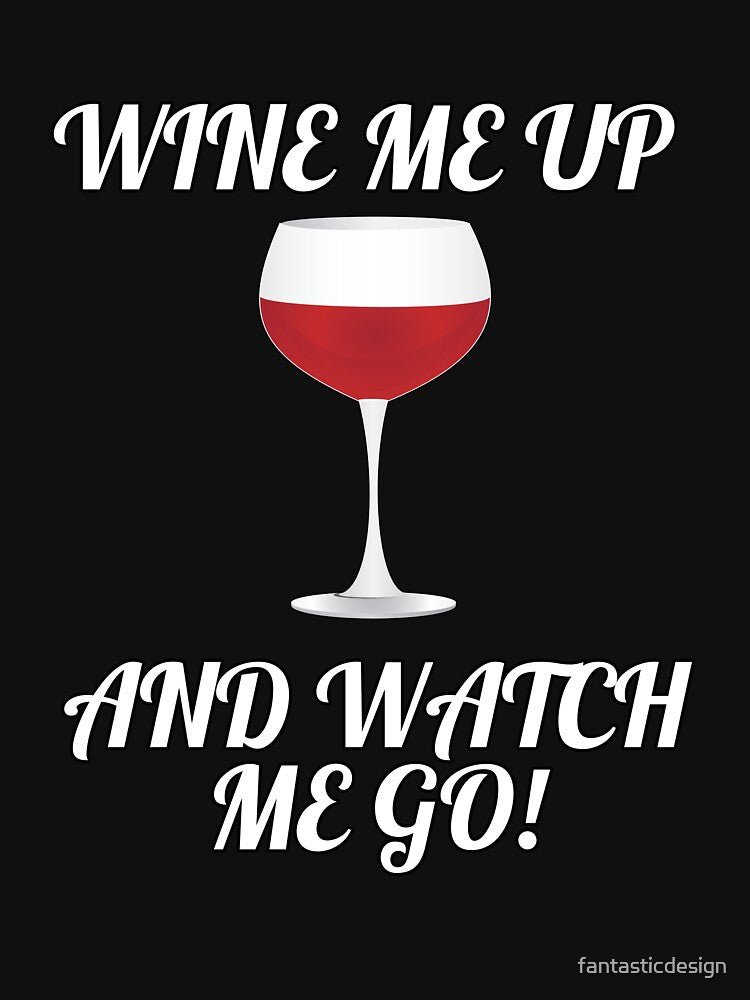 Funny Sarcastic Humor Wine Me Up And Watch Me Go! by fantasticdesign