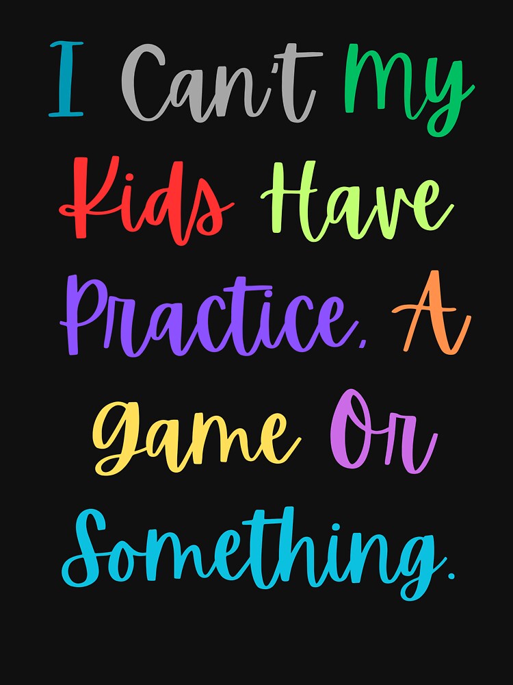 I Can't My Kid Has Practice A Game or Something Shirt Funny Mom by SlocifieShop