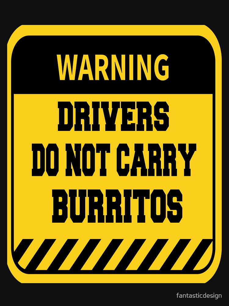 Funny Sarcastic Humor Warning Drivers Do Not Carry Burritos by fantasticdesign