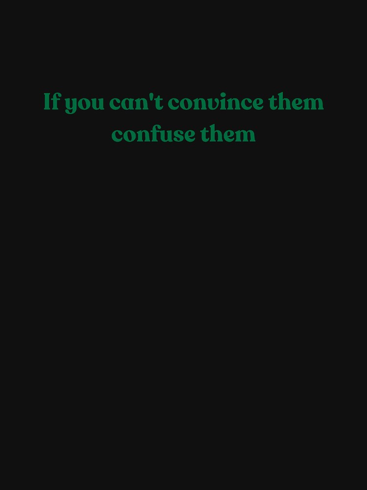 If you can't convince them confuse them quote by CreationbyCessa