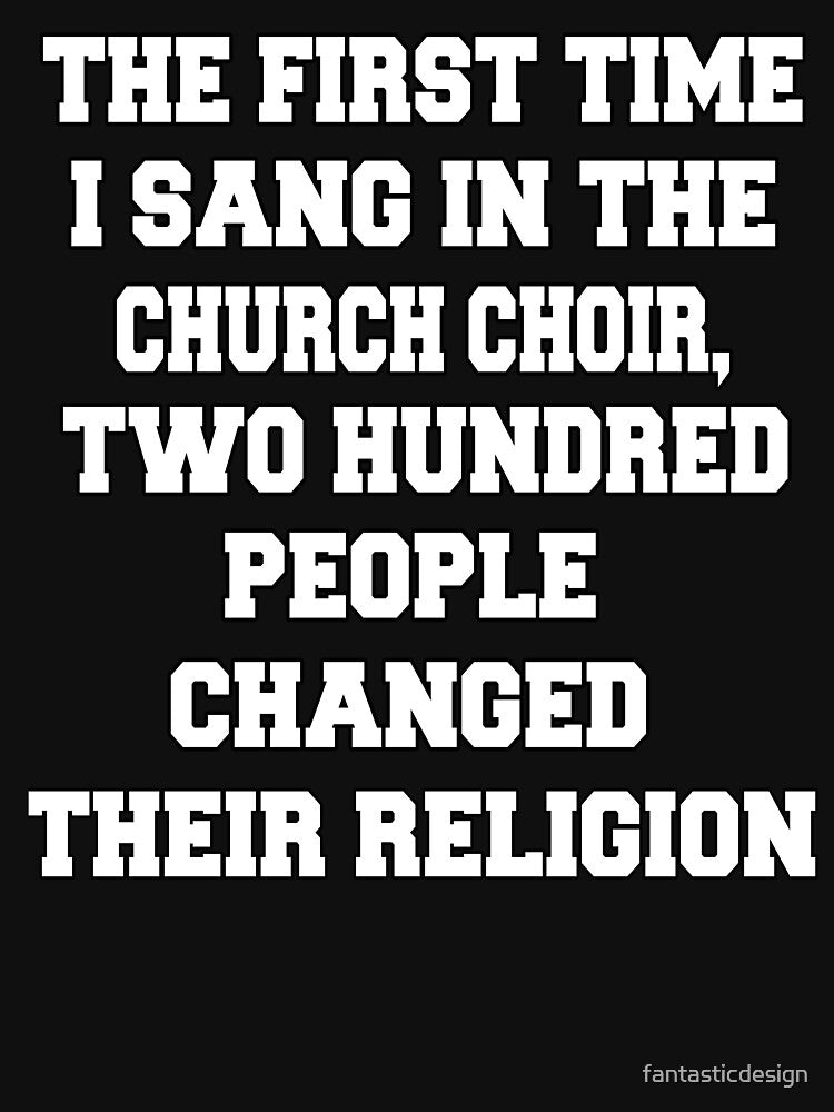 Funny Sarcastic Humor The First Time I Sang In The Church Choir by fantasticdesign