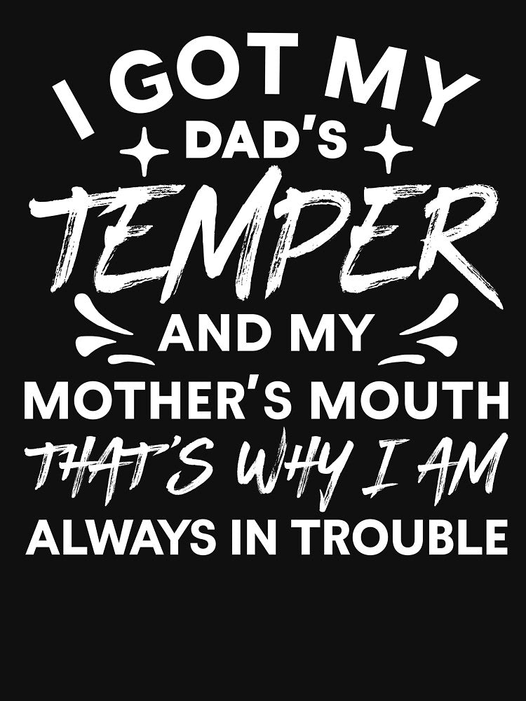 Dad’s Temper Mother’s Mouth Always In Trouble Quote by AmizaMatter9