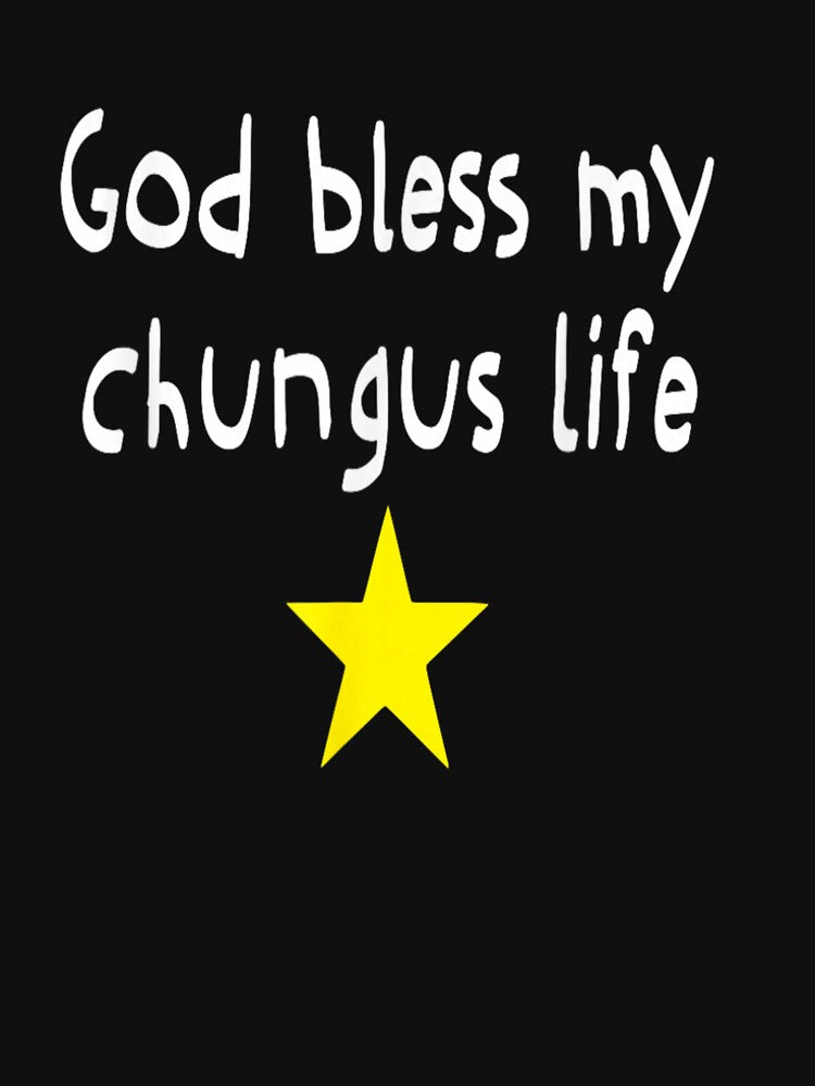 God Bless My Chungus Life Funny Meme Quote by dianadouri