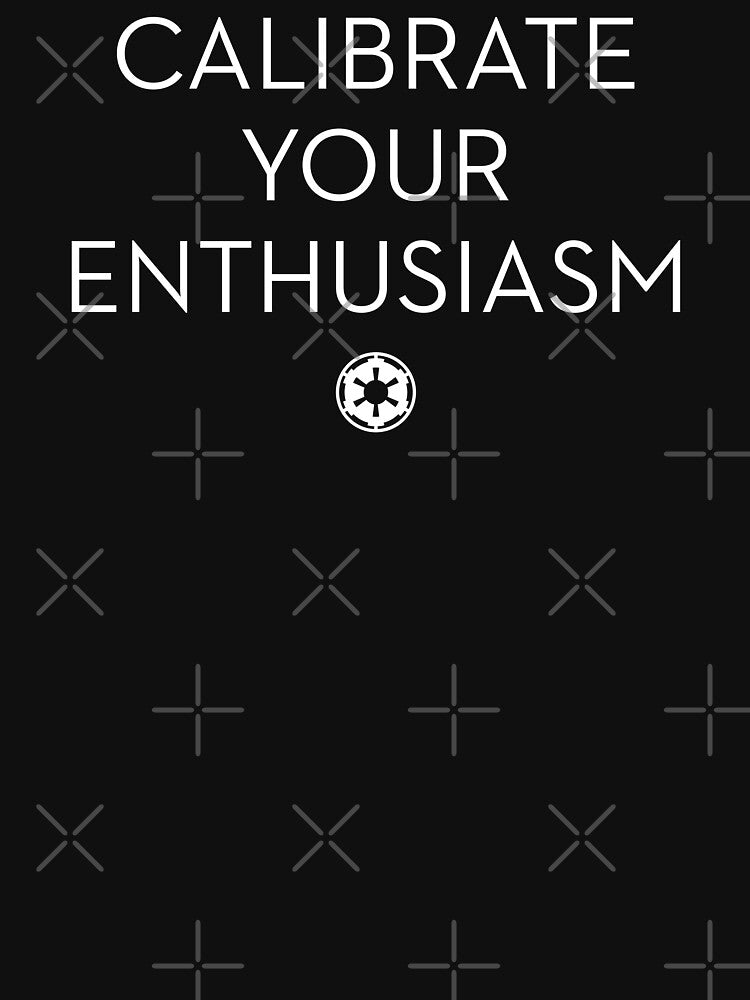 Calibrate Your Enthusiasm by The Common Tee