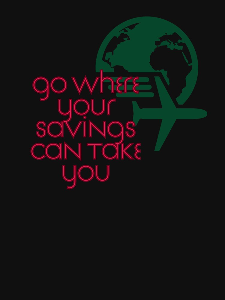 Go Where Your Savings Can Take You by Zoaluxe