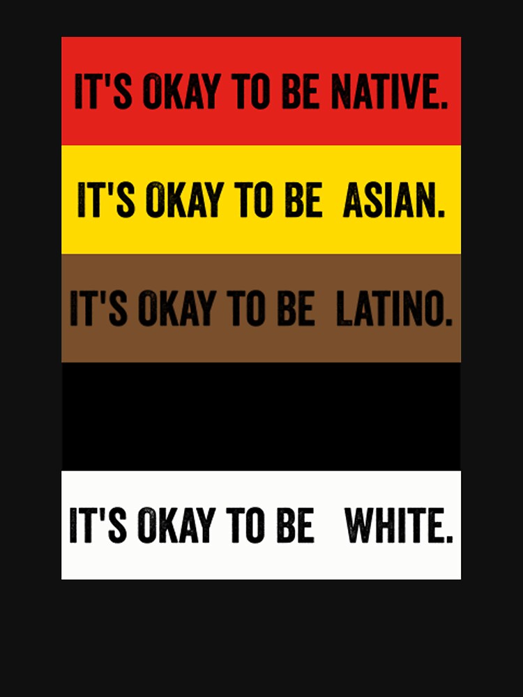 It’s Okay To Be Native Asian Latino White by moabeArtistic
