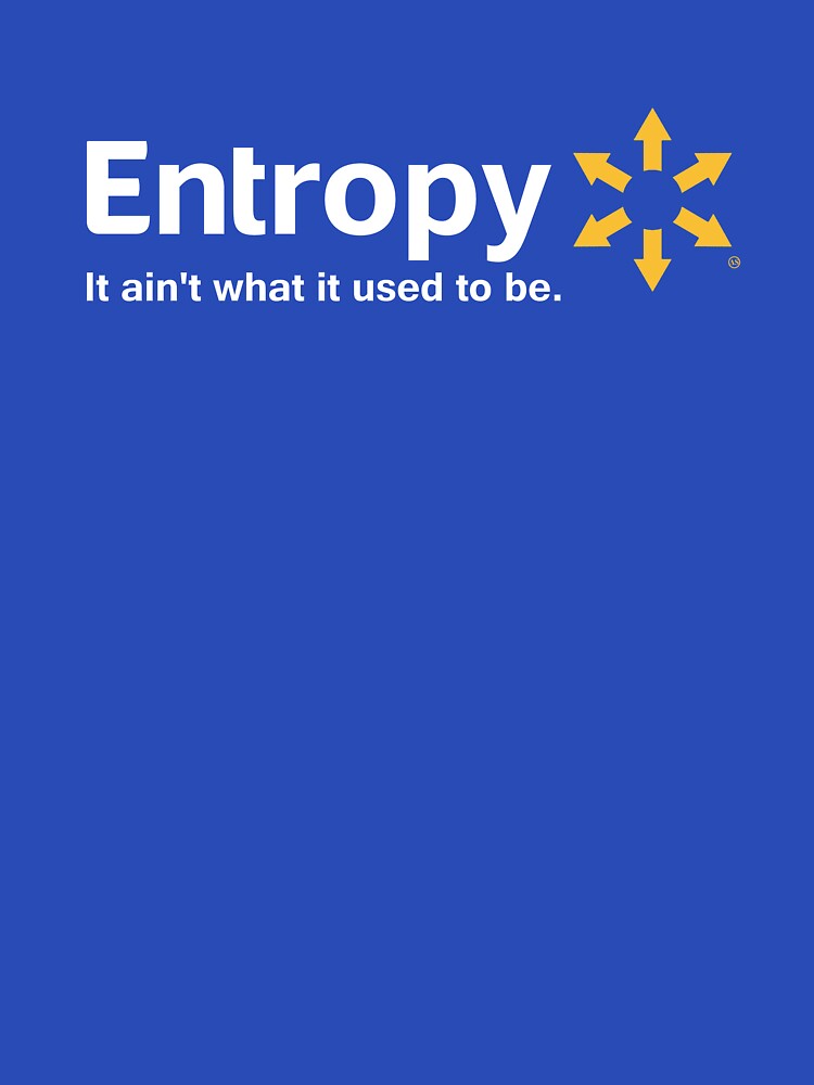 Entropy It Ain't What it Used to Be by TheShirtYurt