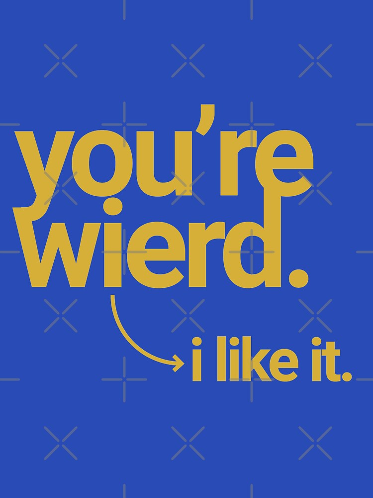 You're wierd, i like it by AMGraphicStudio