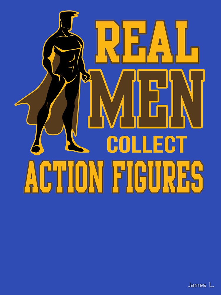 Real Men Collect Action Figures 1/6 Figurine Geek Nerd Superhero Hobby by James  L.