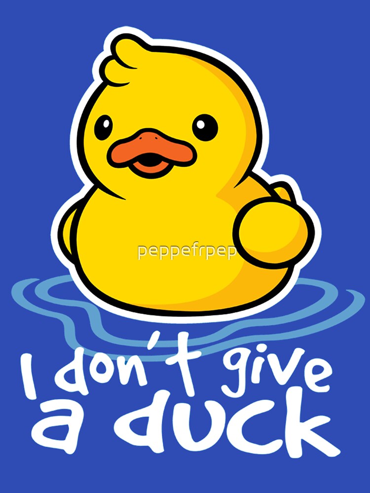 i don't give a duck by peppefrpep