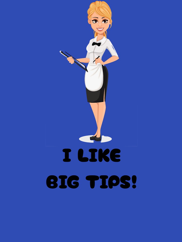 I like big tips! by NicMacTees
