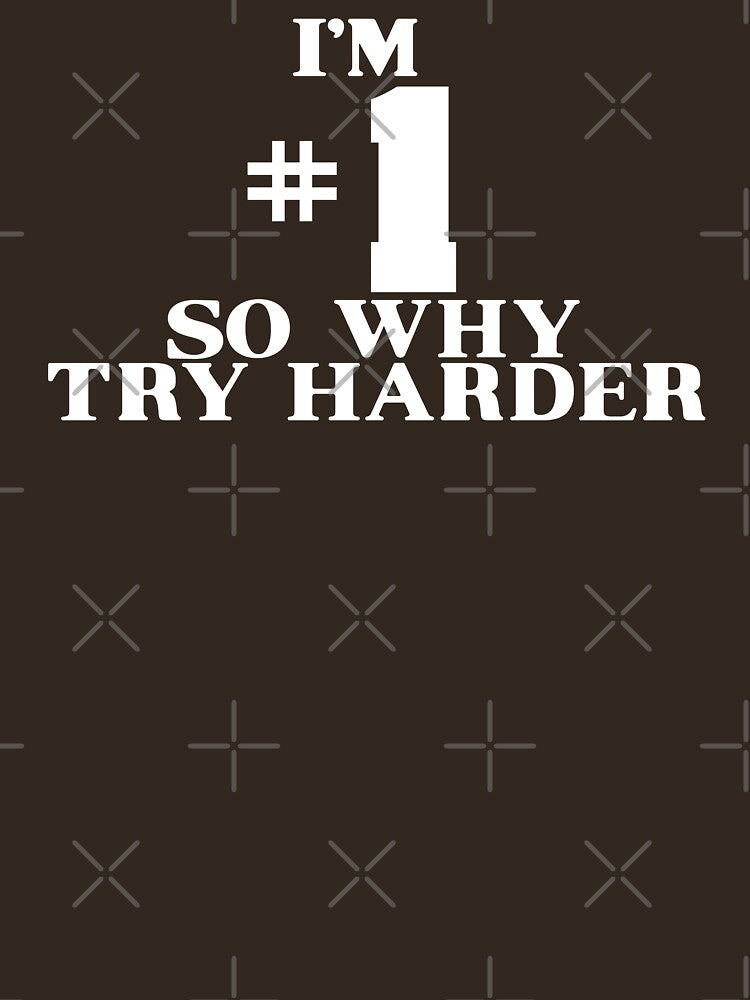 I'M #1 SO WHY TRY HARDER by Candywrap Studio