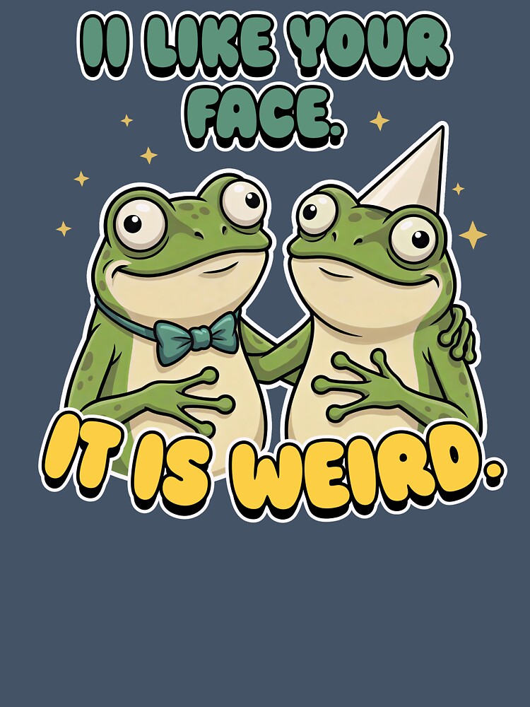 Funny Weird Frogs Birthday Gift I Like Your Face It Is Weird by LinaValearte