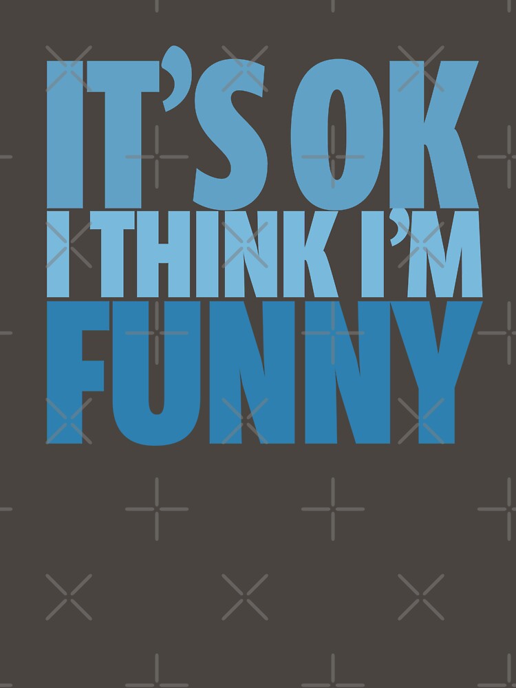 It's OK I Think I'm Funny by Chillsborough