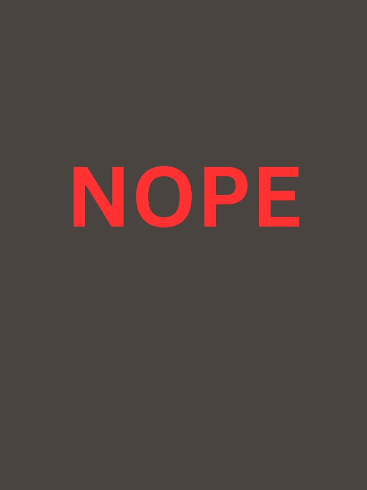 Nope funny t-shirt by BoldPrintTeesCo