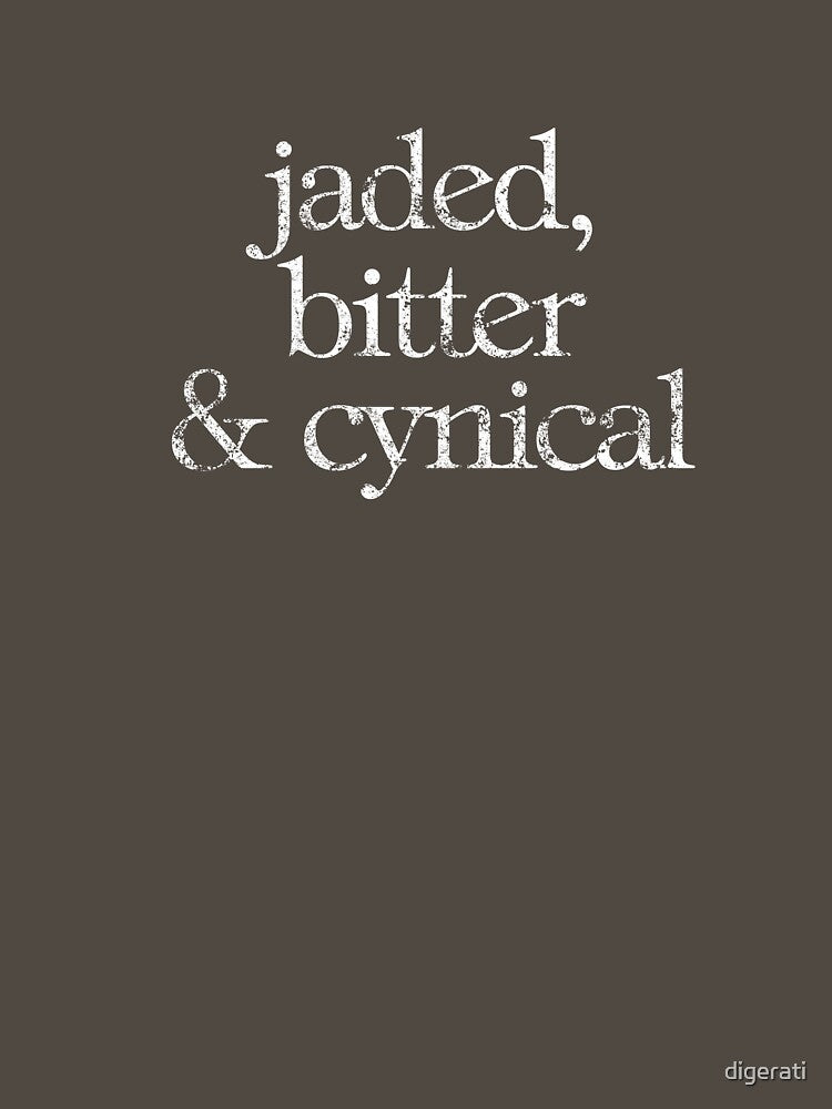 Jaded, bitter and cynical by digerati