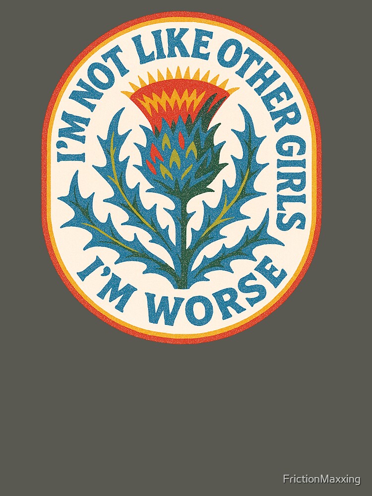 I'm not like other girls I'm worse by FrictionMaxxing