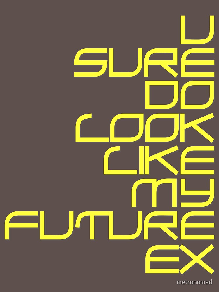 u look like ma future EX by metronomad