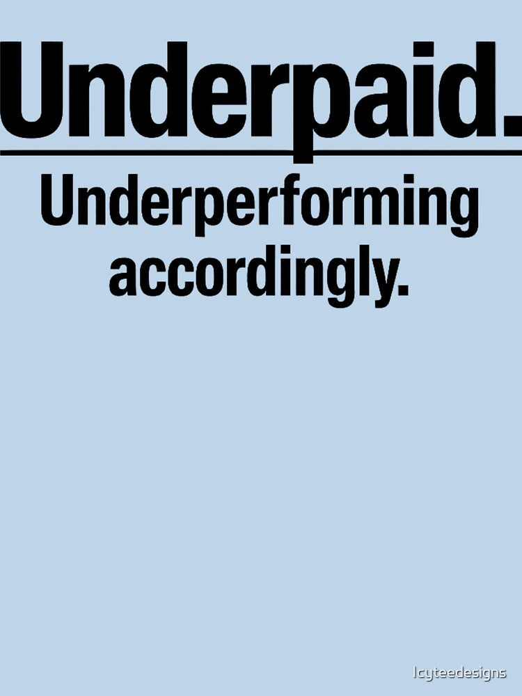 Underpaid Underperforming Accordingly Funny Quote by Icyteedesigns