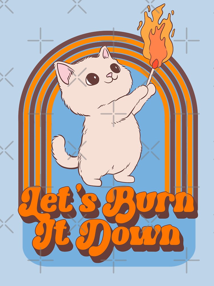 Let’s burn it down cat by Jess.a.creates