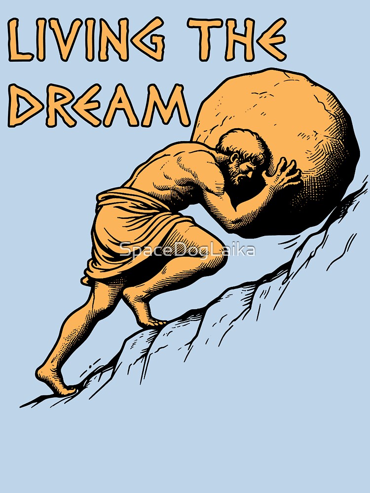 Living The Dream - Sisyphus, Greek Mythology Meme by SpaceDogLaika
