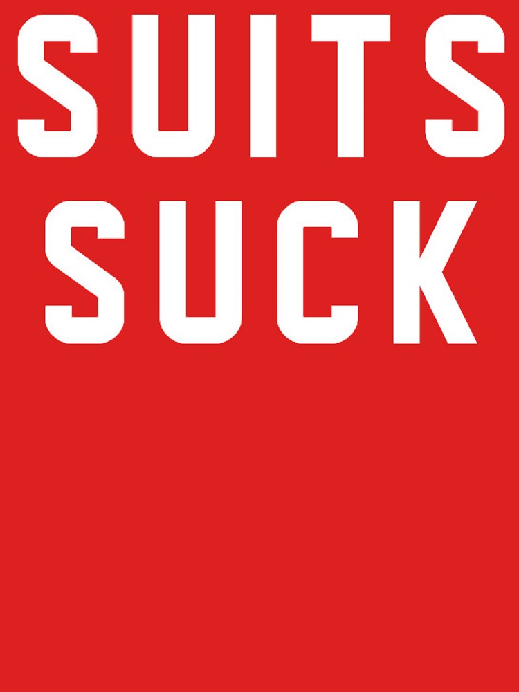 Suits Suck by juesochristo