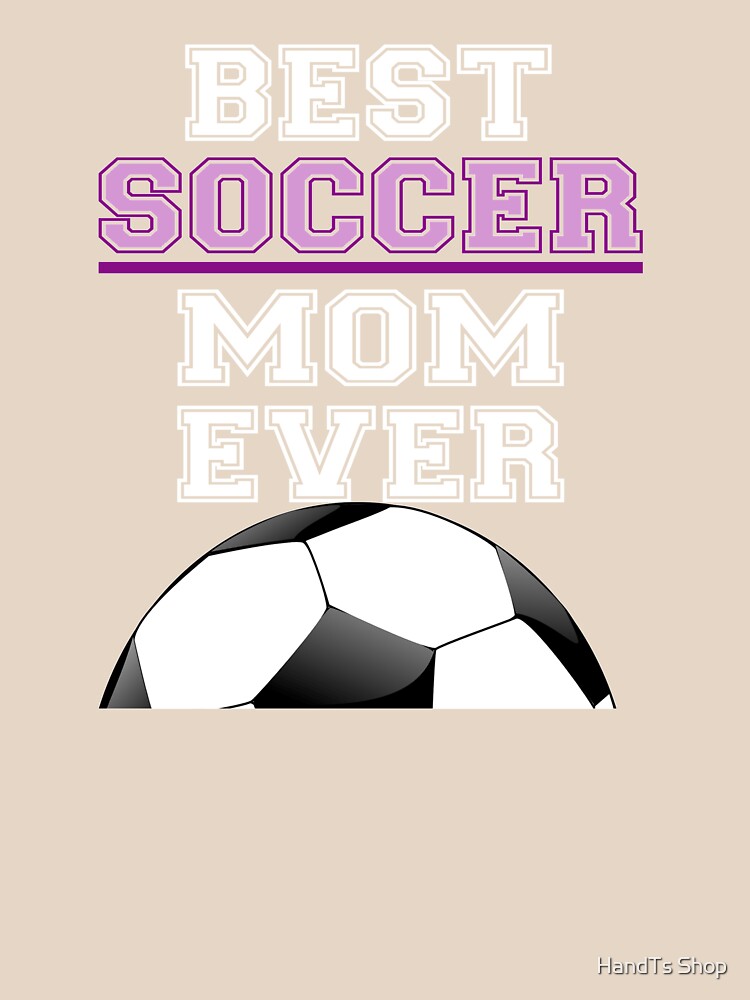 Best Soccer Mom Ever With Soccer Ball by HandTs Shop