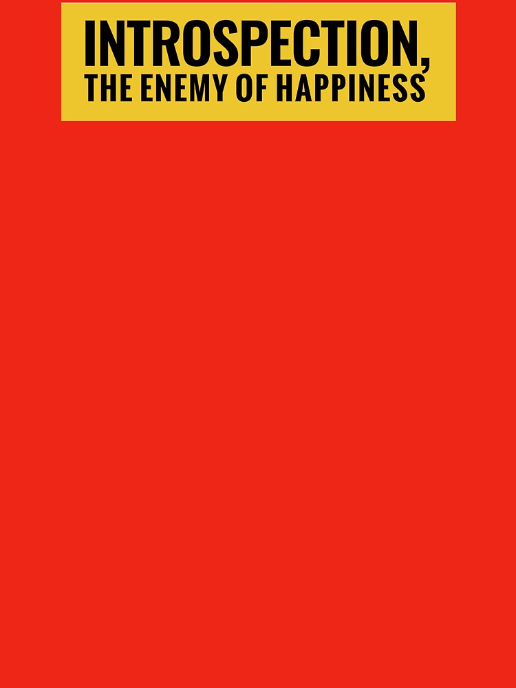 Introspection, The Enemy of Happiness by myfavoritesin