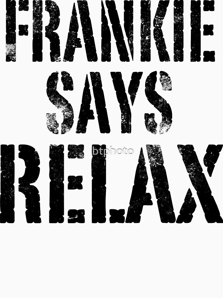 Frankie Says RELAX! by btphoto