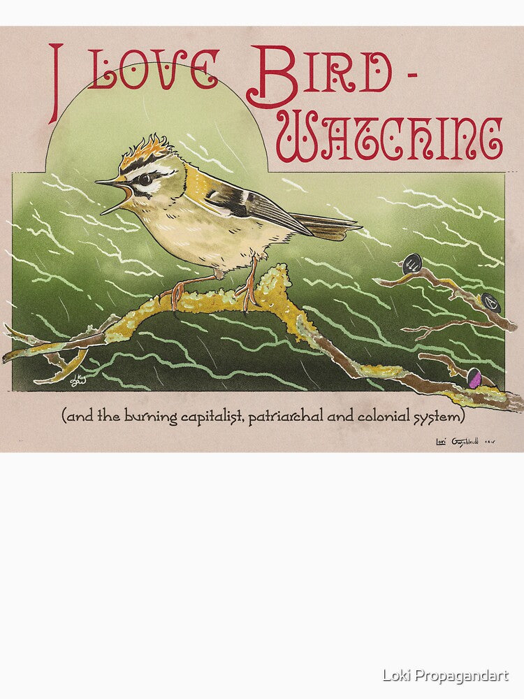 I Love Birdwatching by Loki Propagandart