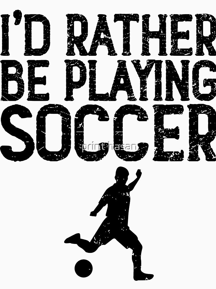 i'd rather be playing soccer by print hasan