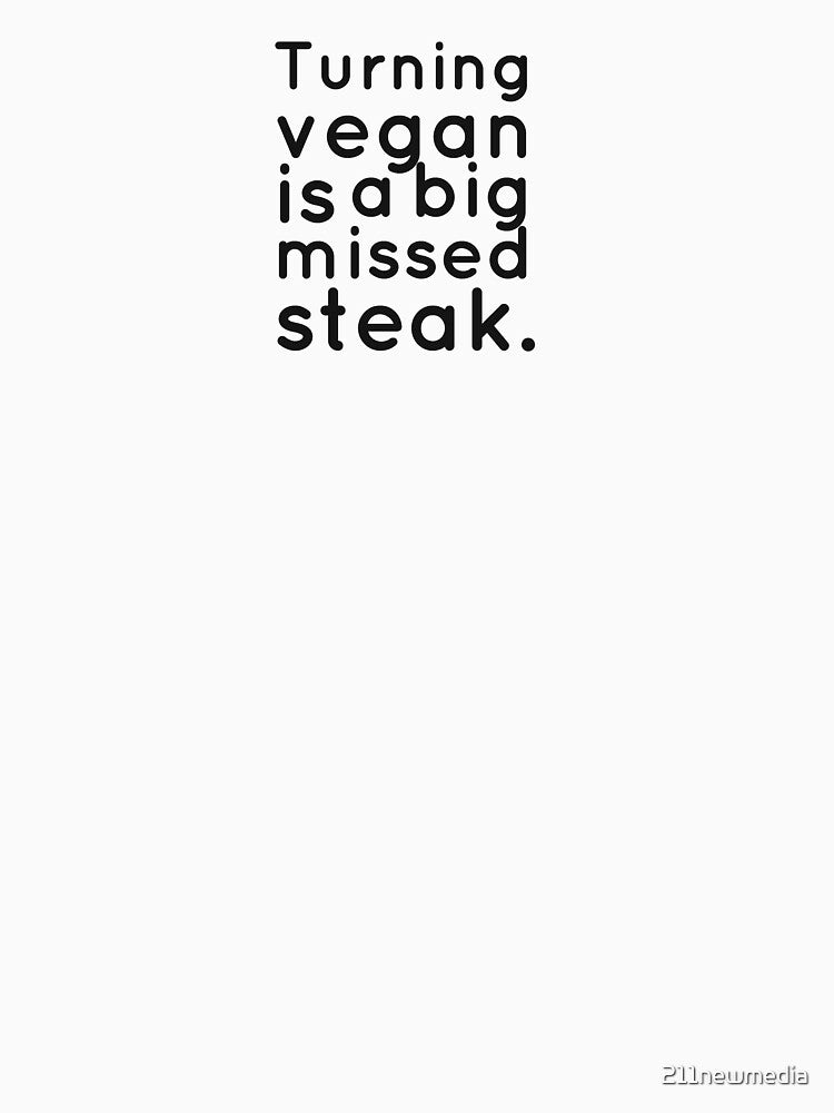 Turning vegan is a big missed steak. by 211newmedia
