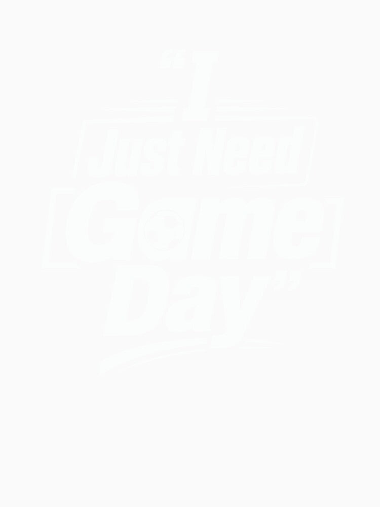 I Just Need Game Day Soccer Football Quote by Thread Paradox