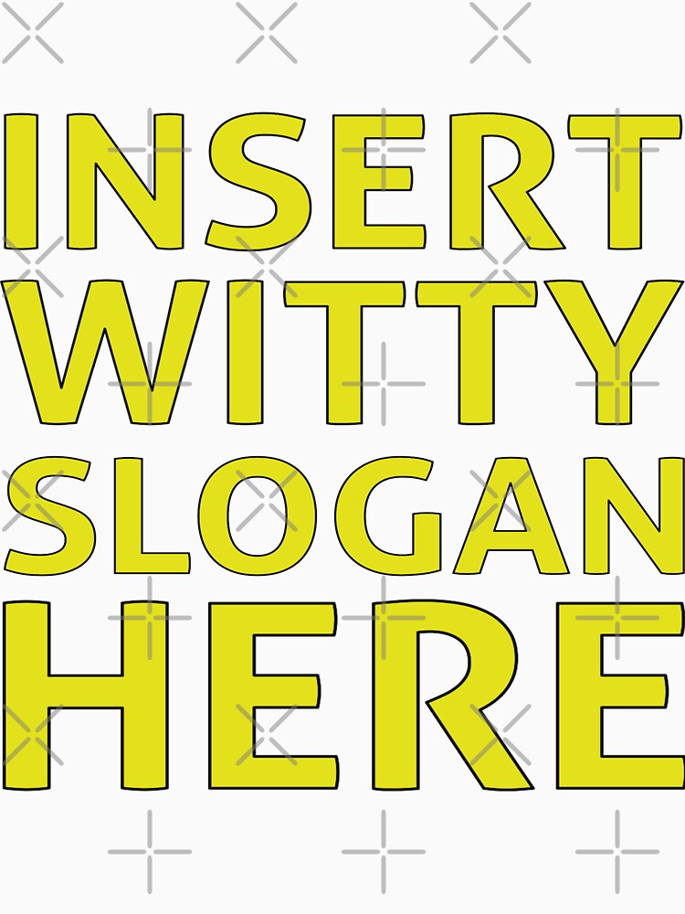 Insert Witty Slogan Here by halibutgoatramb