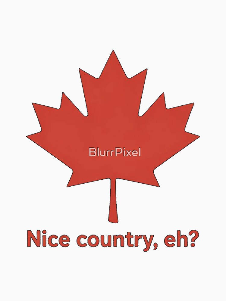 Nice Country, Eh? by BlurrPixel