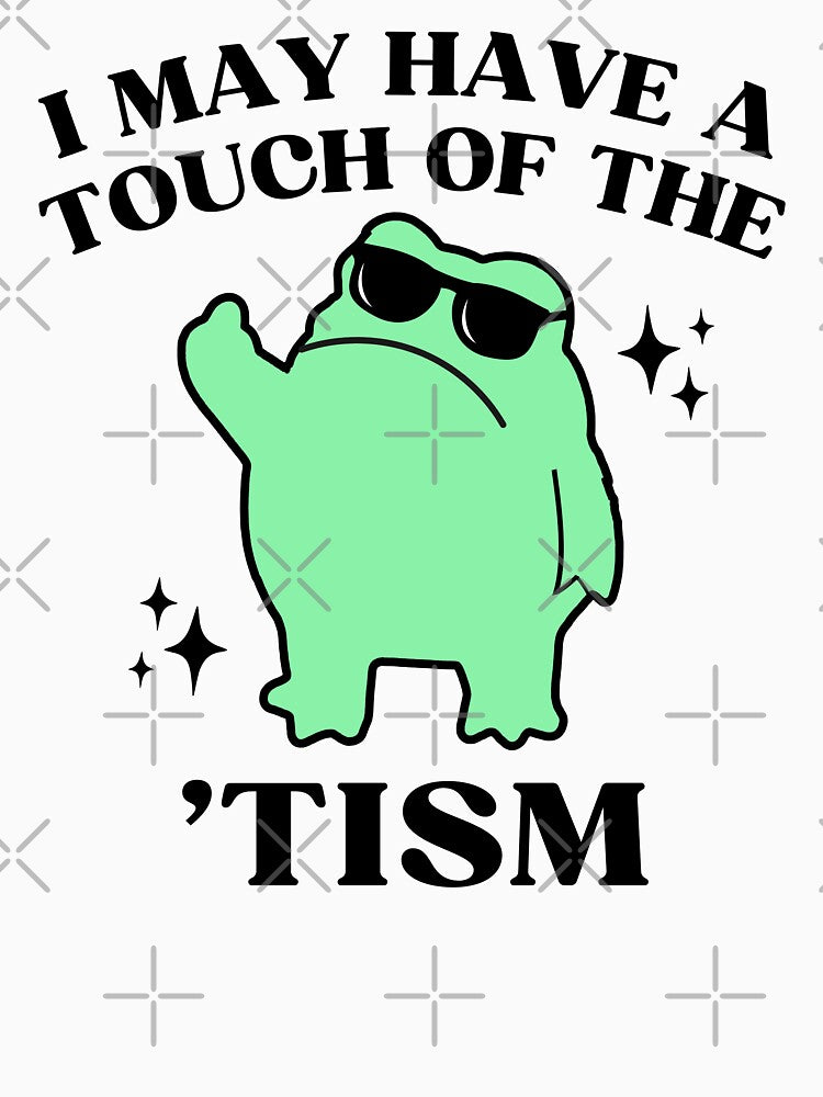 I May Have A Touch Of The Tism Funny Autism Frog Meme by BelkaMed