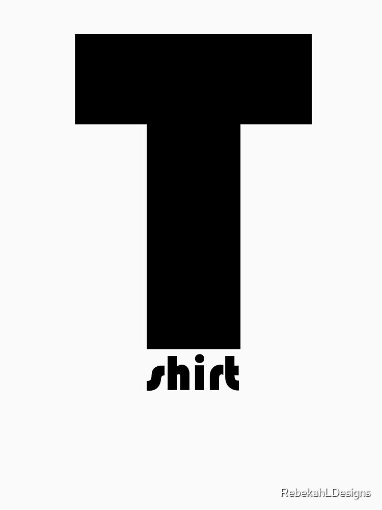 "T" Shirt (for light backgrounds) by RebekahLDesigns