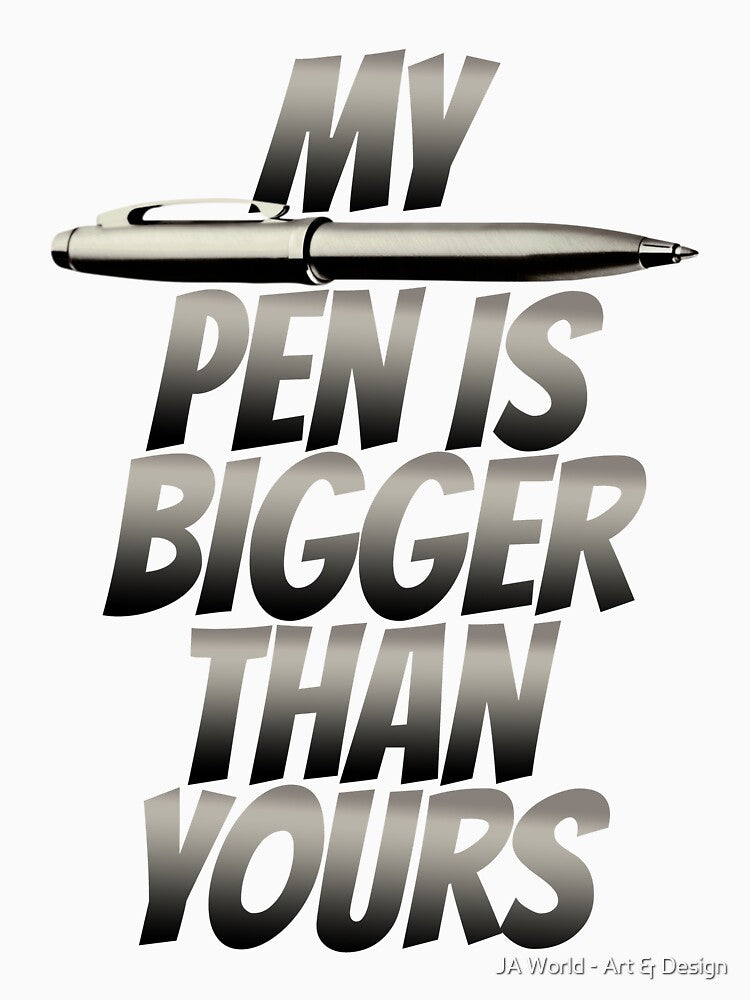 My Pen Is Bigger Than Yours – Funny Typographic Joke by JA World - Art & Design