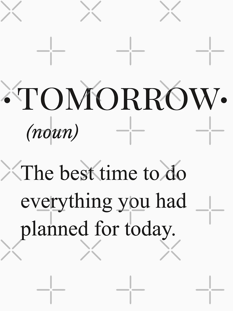 tomorrow funny definition by AnnaGo