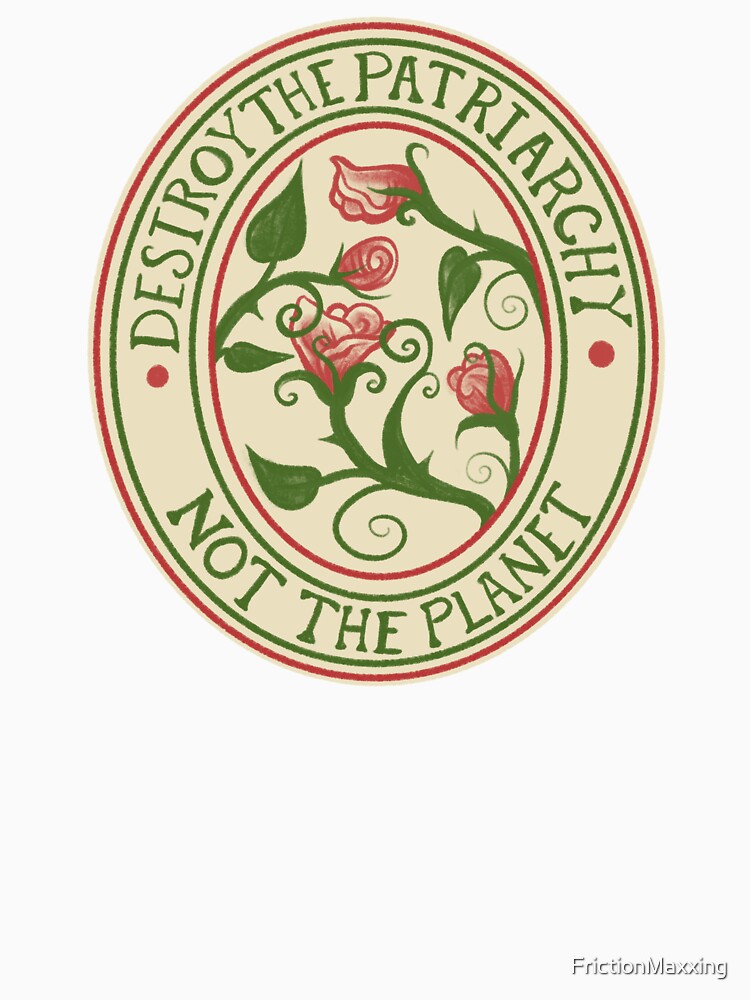 Destroy the Patriarchy not the Planet by FrictionMaxxing