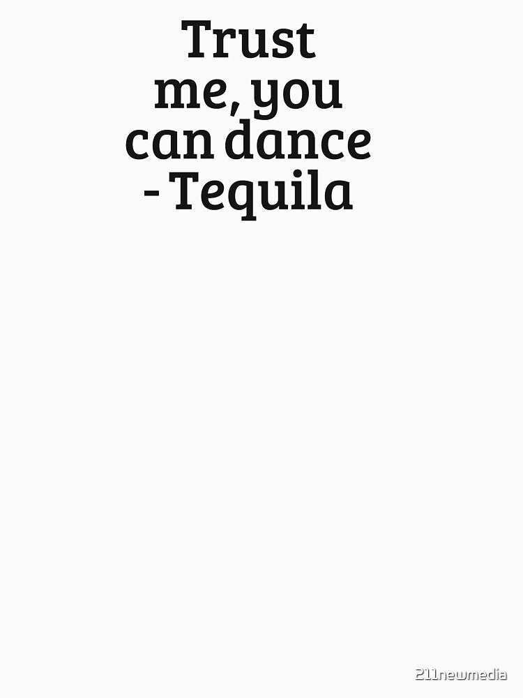 Trust me you can dance - Tequila by 211newmedia