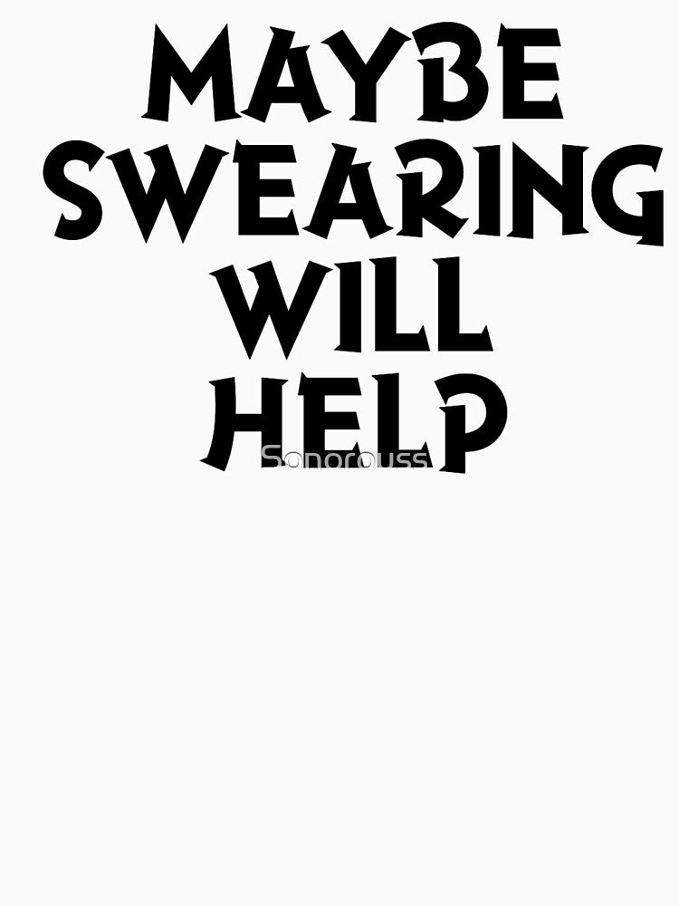 Maybe Swearing Will Help by Sonorouss